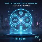 The Ultimate Tech Trends You Can’t Ignore in 2025